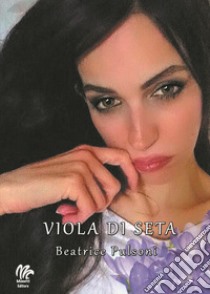 Viola di seta libro di Pulsoni Beatrice