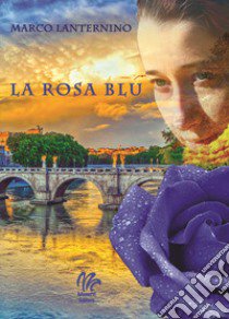 La rosa blu libro di Lanternino Marco