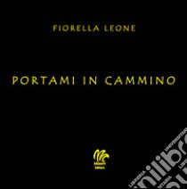 Portami in cammino libro di Leone Fiorella