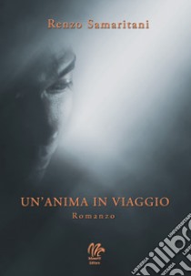 Un'anima in viaggio libro di Samaritani Renzo