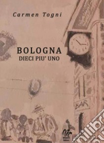 Bologna dieci più uno libro di Togni Carmen