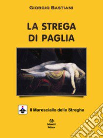 La strega di paglia libro di Bastiani Giorgio