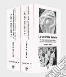 La giustizia negata. «Le stragi nazifasciste rimaste impunite nel settore occidentale della Linea Gotica». Vol. 1-2 libro di Rossi Daniele