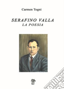 Serafino Valla la poesia libro di Togni Carmen