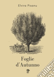 Foglie d'autunno libro di Pisanu Elvira