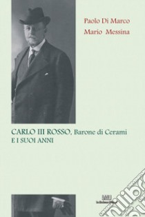 Carlo III Rosso, barone di Cerami, e i suoi anni libro di Di Marco Paolo; Messina Mario