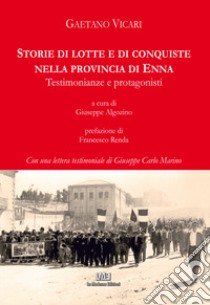 Storie di lotte e di conquiste nella provincia di Enna. Testimonianze e protagonisti libro di Vicari Gaetano; Algozino G. (cur.)