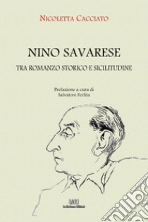 Nino Savarese. Tra romanzo storico e sicilitudine libro di Cacciato Nicoletta