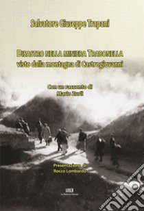 Disastro nella miniera Trabonella visto dalla montagna di Castrogiovanni. Con un racconto di Mario Zurli libro di Trapani Salvatore Giuseppe