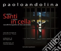 Anche i santi vivono in cella. Tasselli fotografici di vita carceraria. Ediz. illustrata libro di Andolina Paolo; Rizzo P. (cur.)