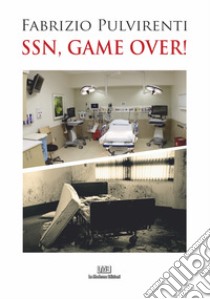 Ssn, game over! Cosa abbiamo perduto con il passaggio da Servizio a Sistema Sanitario Nazionale e cos'è possibile fare per correggere gli errori commessi libro di Pulvirenti Fabrizio