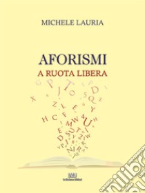 Aforismi. A ruota libera libro di Lauria Michele