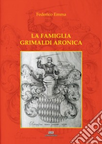 La famiglia Grimaldi Aronica. Nuova ediz. libro di Emma Federico