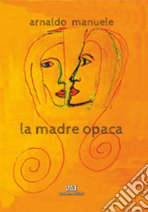 La madre opaca libro di Manuele Arnaldo