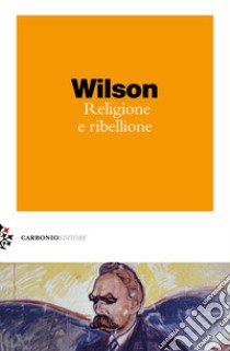 Religione e ribellione libro di Wilson Colin