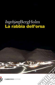 La rabbia dell'orsa libro di Berg Holm Ingebjorg