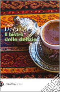 Il bistrò delle delizie libro di Dogan Tugba