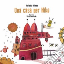 Una casa per Niko. Ediz. italiana e inglese libro di Orlando Raffaella