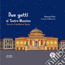 Due gatti al Teatro Massimo-Two cats at the Massimo theatre. Ediz. a colori libro di Proto Giovanna