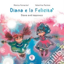 Diana e la felicità-Diana and happiness. Ediz. illustrata libro di Fornaciari Monica