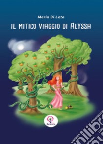 Il mitico viaggio di alyssa. Ediz. illustrata libro di Di Leto Maria; Grafilabo (cur.)