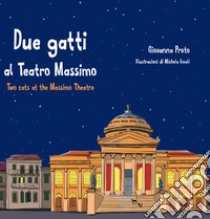 Due gatti al Teatro Massimo-Two cats at the Massimo theatre. Ediz. bilingue libro di Proto Giovanna