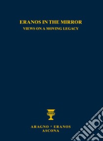 Eranos allo specchio: sguardi su una eredità in movimento-Eranos in the mirror: views on a moving legacy. Ediz. bilingue libro di Merlini Fabio; Bernardini Riccardo