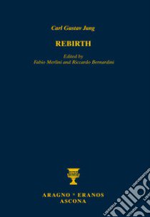 Rinascere. Testo e appunti della conferenza tenuta a Eranos nel 1939-Rebirth. Text and notes of the lecture held at Eranos in 1939 libro di Jung Carl Gustav; Merlini F. (cur.); Bernardini R. (cur.)