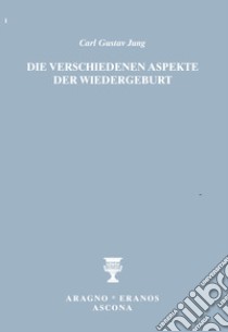 Die verschiedenen Aspekte der Wiedergeburt libro di Jung Carl Gustav; Merlini F. (cur.); Bernardini R. (cur.)