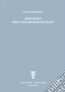 Der Geist der Naturwissenschaft libro di Schrödinger Erwin; Merlini F. (cur.); Bernardini R. (cur.)