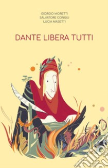 Dante libera tutti libro di Moretti Giorgio; Congiu Salvatore; Masetti Lucia