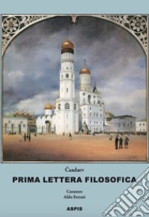 Prima lettera filosofica. Apologia di un pazzo libro di Caadaev Pëtr J.; Ferrari A. (cur.)