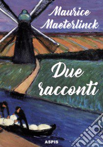 Due racconti. Il massacro degli innocenti. Onirologia libro di Maeterlinck Maurice; Serri S. (cur.)