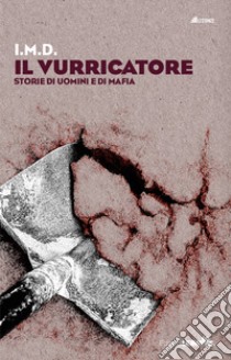 Il vurricatore. Storie di uomini e di mafia libro di I.M.D.