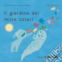 Il giardino dei mille colori. Ediz. a colori libro di Calabrese Maria; Castelli Gloria