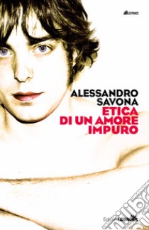 Etica di un amore impuro libro di Savona Alessandro