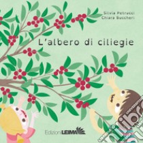 L'albero di ciliegie. Ediz. illustrata libro di Petrucci Silvia