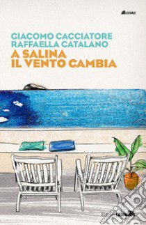 A Salina il vento cambia libro di Cacciatore Giacomo; Catalano Raffaella