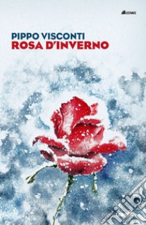 Rosa d'inverno libro di Visconti Pippo