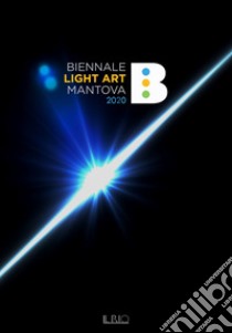 Biennale Light Art Mantova 2020. Ediz. illustrata libro di Erlindo V. (cur.)
