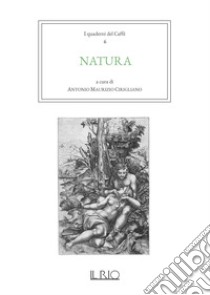 I quaderni del caffè. Vol. 6: Natura libro di Cirigliano A. M. (cur.)