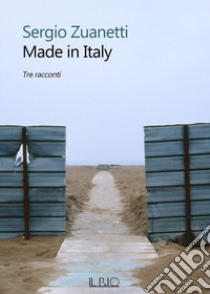 Made in Italy. Tre racconti libro di Zuanetti Sergio