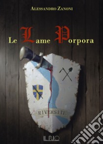 Le Lame Porpora. L'eredità del Dragone. Vol. 2 libro di Zanoni Alessandro