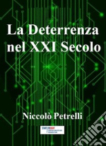 La deterrenza nel XXI secolo libro di Petrelli Niccolò