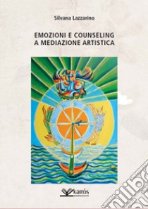 Emozioni e counseling a mediazione artistica libro di Lazzarino Silvana