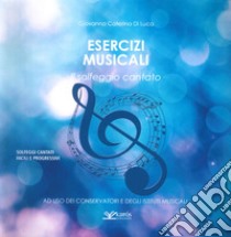 Esercizi musicali. Il solfeggio cantato libro di Di Luca Giovanna Caterina