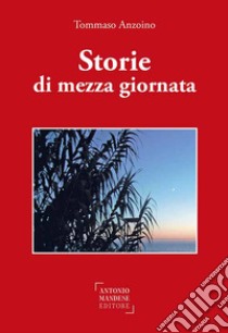 Storie di mezza giornata libro di Anzoino Tommaso