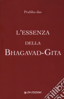 L'essenza della Bhagavad-Gita libro di Prabhu Das
