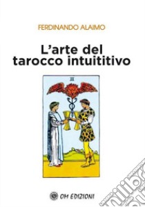 L'arte del tarocco intuitivo libro di Alaimo Ferdinando