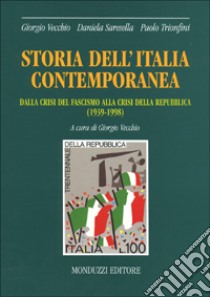 Storia dell'Italia contemporanea. Dalla crisi del fascismo alla crisi della Repubblica (1939-1998) libro di Vecchio Giorgio - Saresella Daniela - Trionfini Paolo